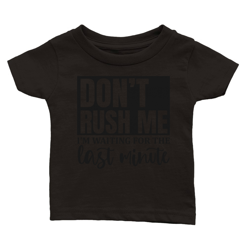 don t rush me I m waiting for the last minute Classic Baby Crewneck T-shirt