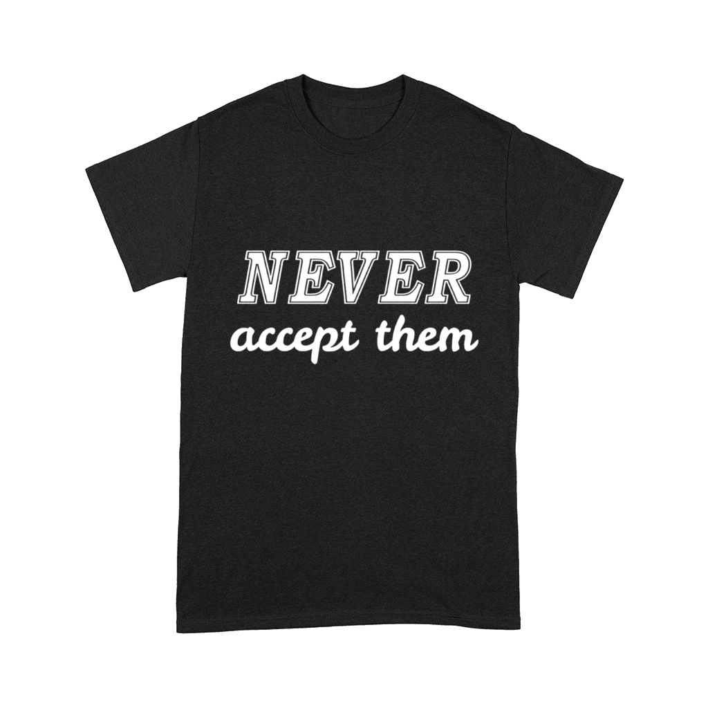 Never accept them Comfort T-shirt