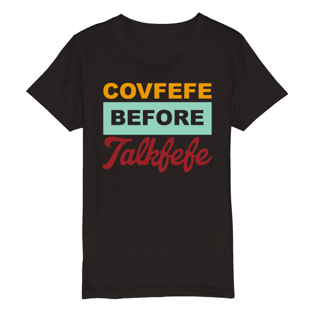 Covfefe Before Talkfefe Organic Kids Crewneck T-shirt