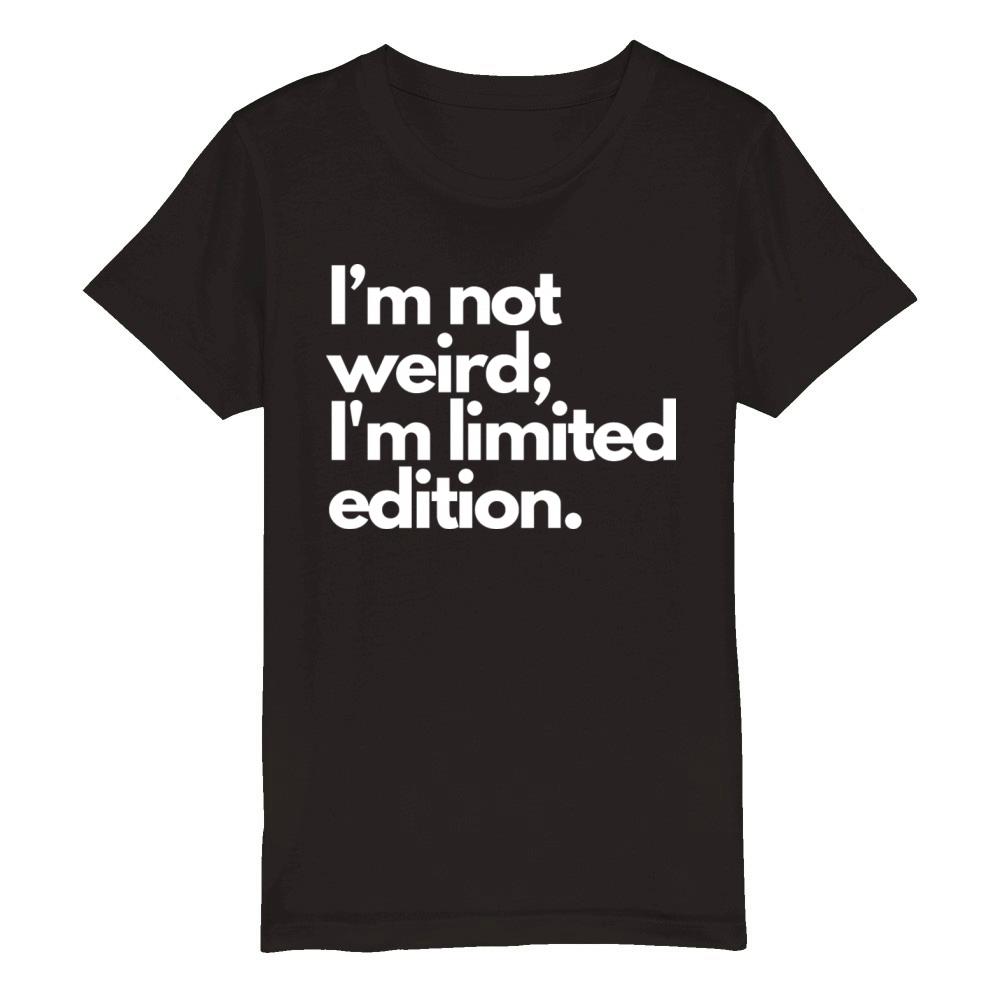 Im Not Weird Im Limited Edition Organic Kids Crewneck T-shirt