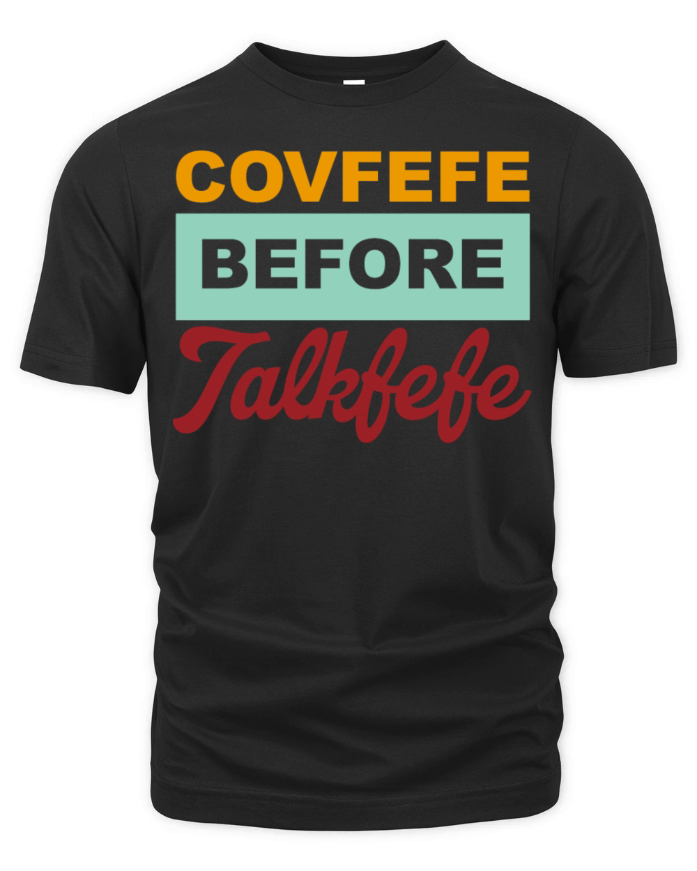 Covfefe Before Talkfefe Organic Unisex T-shirt