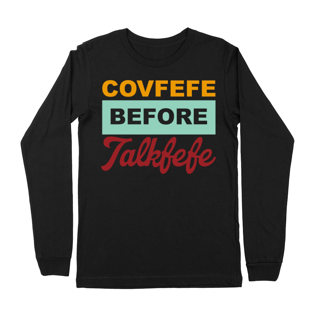 Covfefe Before Talkfefe Premium Long Sleeve