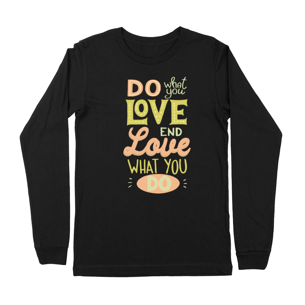 DO WHAT YOU LOVE LOVE WHAT YOU DO Premium Long Sleeve