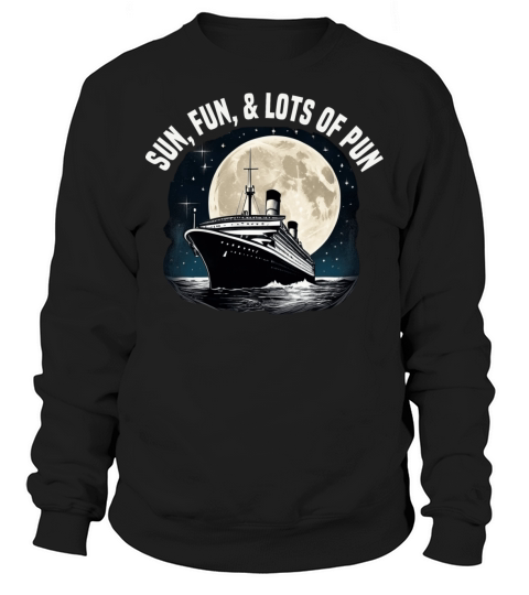 Sun Fun And Lots Of Pun Cruise Ship Vacation Sweatshirt Unisex
