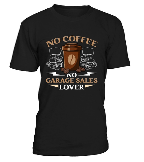 Garage Sales Lover No Coffee No Yard Sale Coffee T-Shirt Unisex