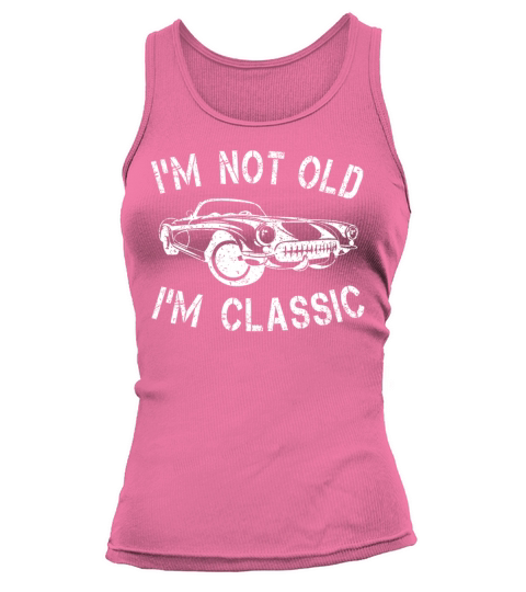 Im Not Old Im Classic Funny Car Graphic Quote Tank top Woman