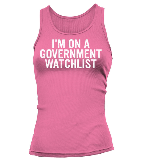 Im On A Goverment Watchlist Tank top Woman
