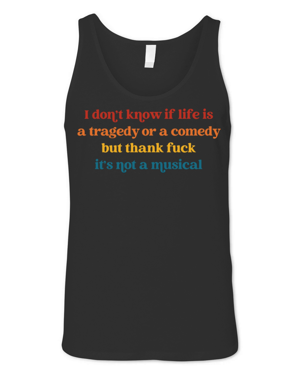 I Don’t Know If Life Is A Tragedy Or A Comedy Unisex Jersey Tank