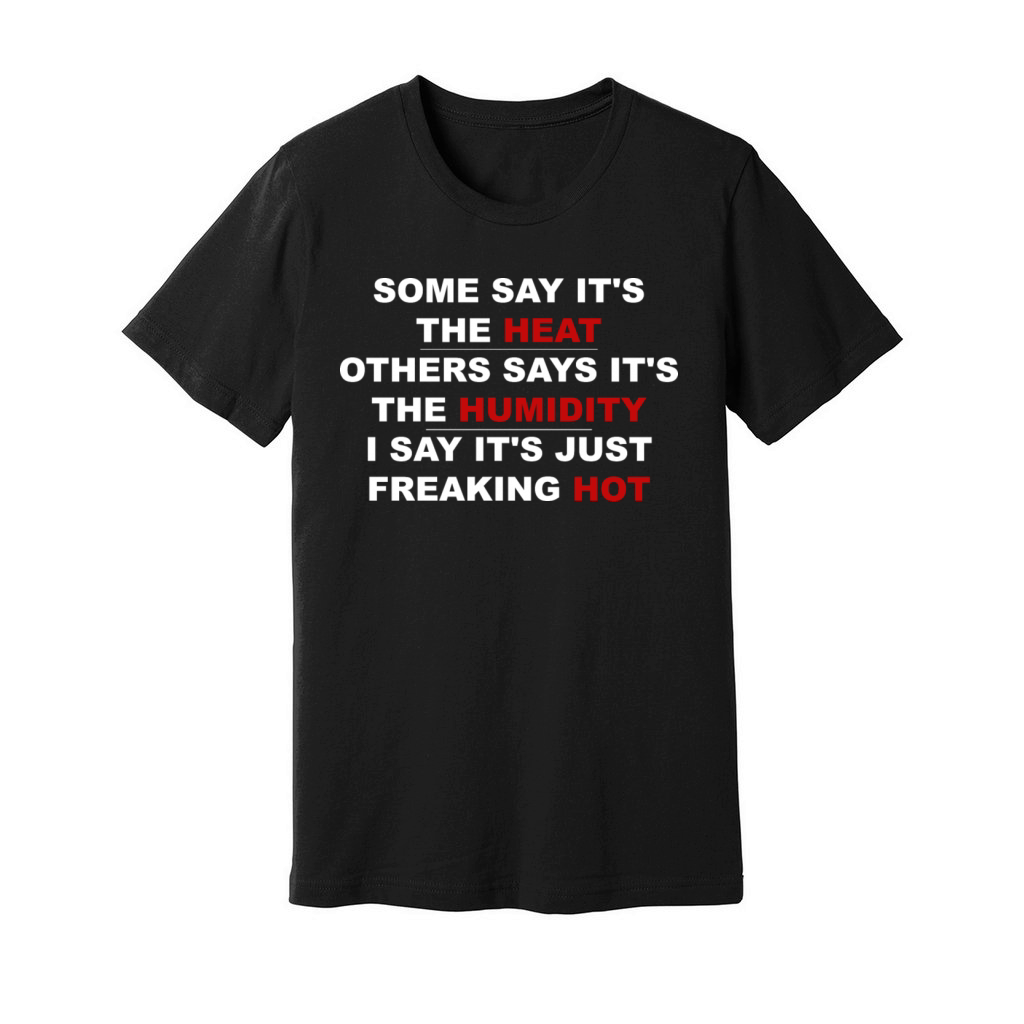Some Say Its The Heat Others Says Unisex Jersey Tee