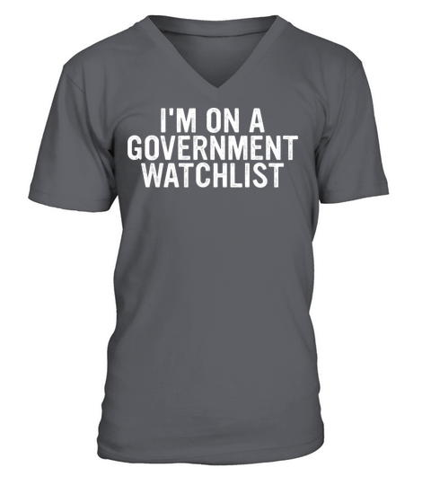 Im On A Goverment Watchlist V-Neck T-shirt
