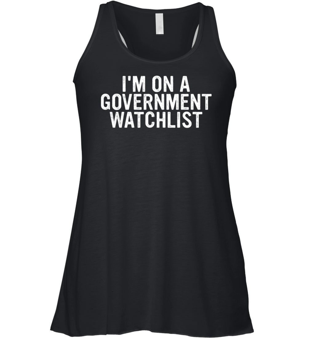 Im On A Goverment Watchlist Women's Flowy Tank Top