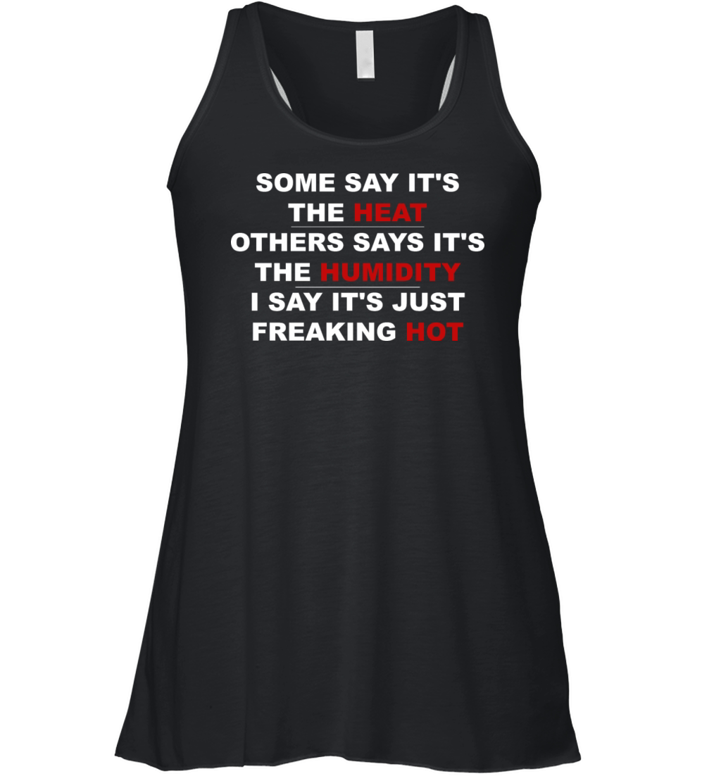 Some Say Its The Heat Others Says Women's Flowy Tank Top