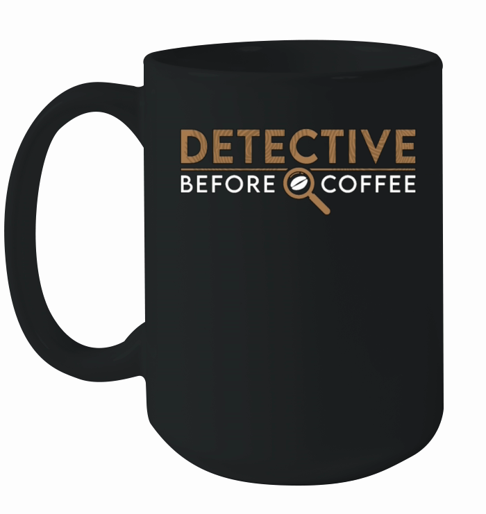 Detective Before Coffee Investigator Coffee Lover Ceramic Mug