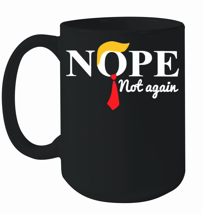 Nope Not Again Funny Trump Saying Quote Ceramic Mug
