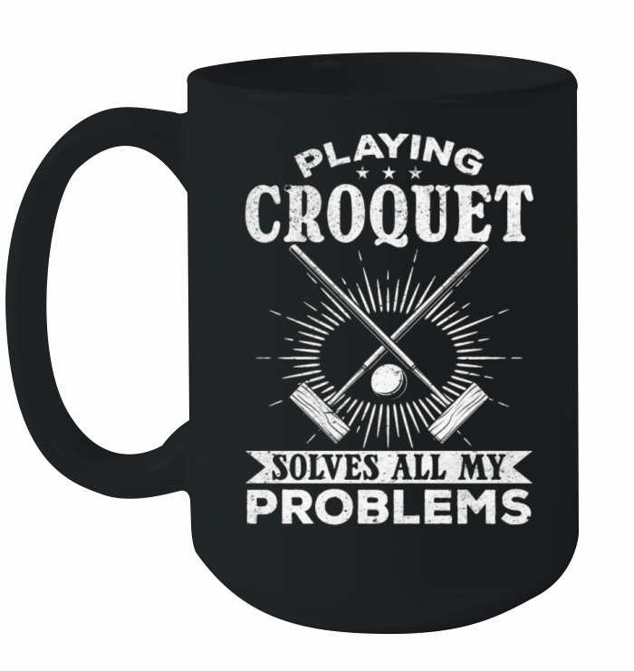 Playing Croquet solves all my problems Funny Croqu Ceramic Mug