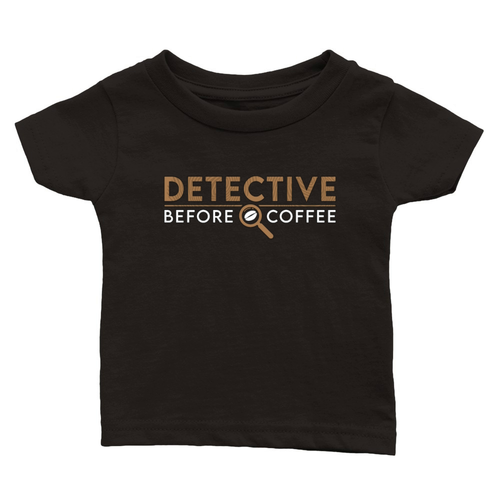 Detective Before Coffee Investigator Coffee Lover Classic Baby Crewneck T-shirt