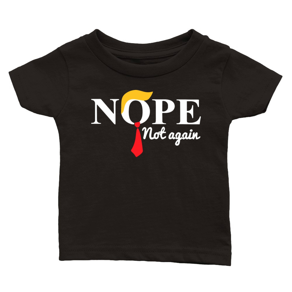 Nope Not Again Funny Trump Saying Quote Classic Baby Crewneck T-shirt