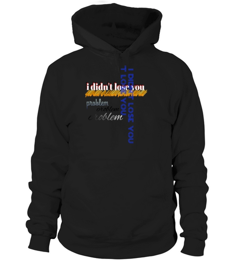 I didnt lose you - product design stylish Hoodie Unisex