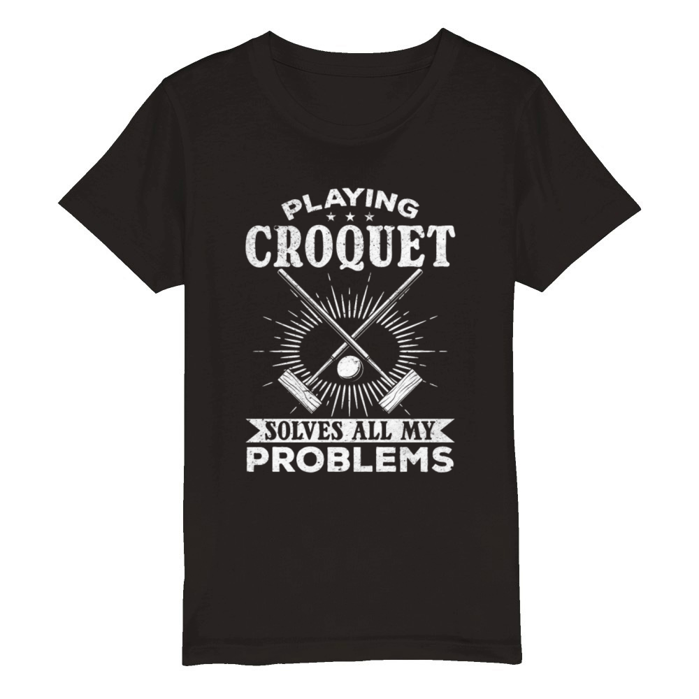 Playing Croquet solves all my problems Funny Croqu Organic Kids Crewneck T-shirt