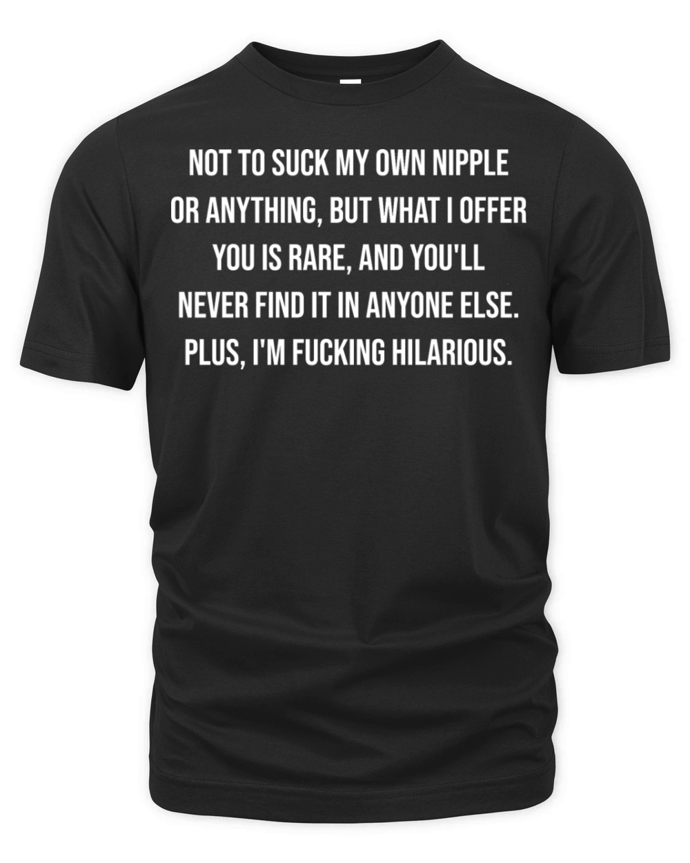 Not To Suck My Own Nipple Or Anything Organic Unisex T-shirt