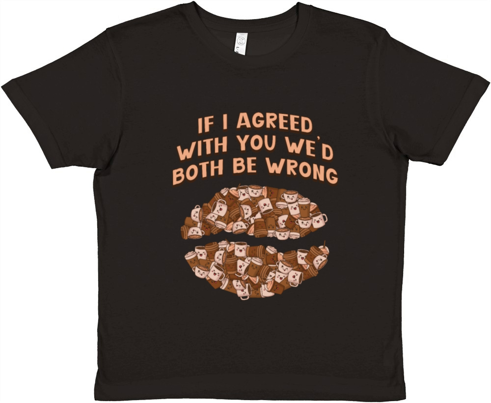 If I Agreed With You Wed Both Be Wrong Know It All Premium Kids Crewneck T-shirt