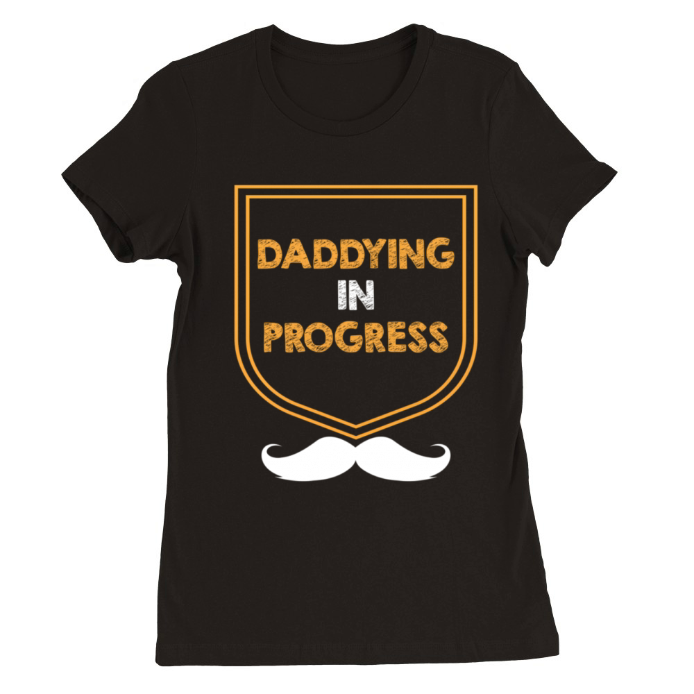 Daddying In Progress Husband Parents Mister Mom Da Premium Womens Crewneck T-shirt