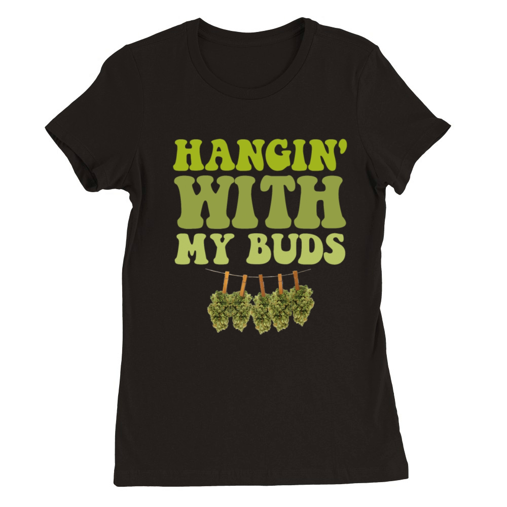 Hangin With My Buds Weed Premium Womens Crewneck T-shirt