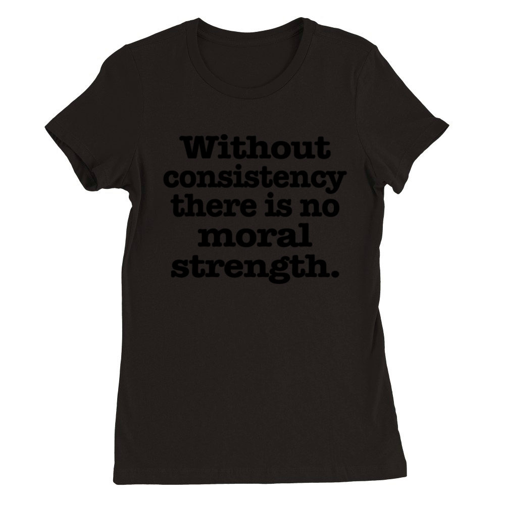 Without consistency Premium Womens Crewneck T-shirt