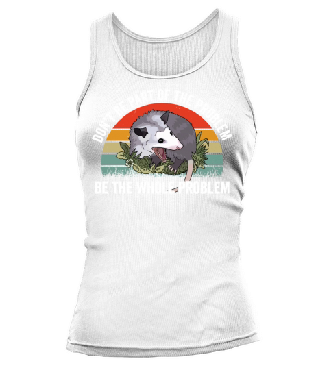Don’t Be Part Of The Problem Be The Whole Problem Tank top Woman