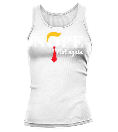 Nope Not Again Funny Trump Saying Quote Tank top Woman