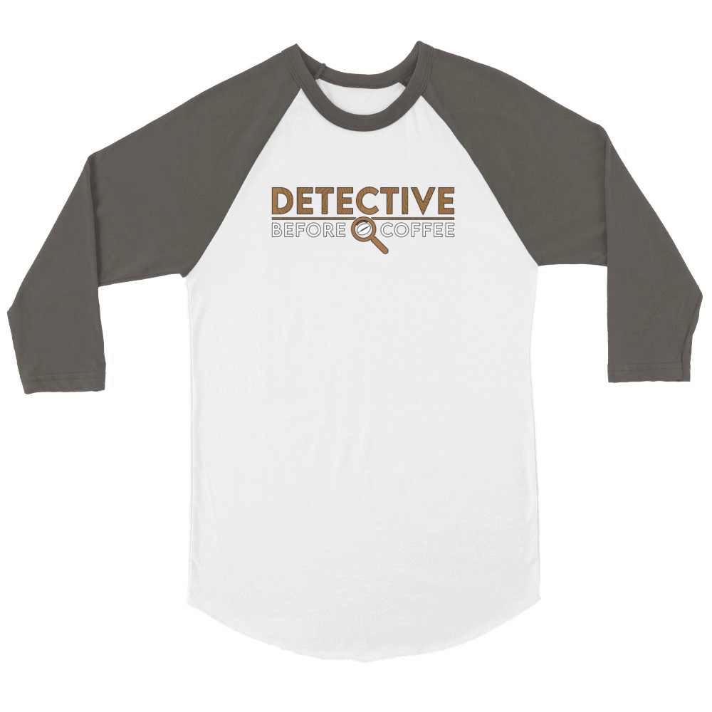Detective Before Coffee Investigator Coffee Lover Unisex ¾ sleeve Raglan T-shirt