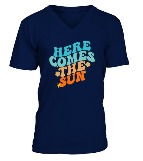 Here Comes The Sun Funny T-Shirt V-Neck T-shirt