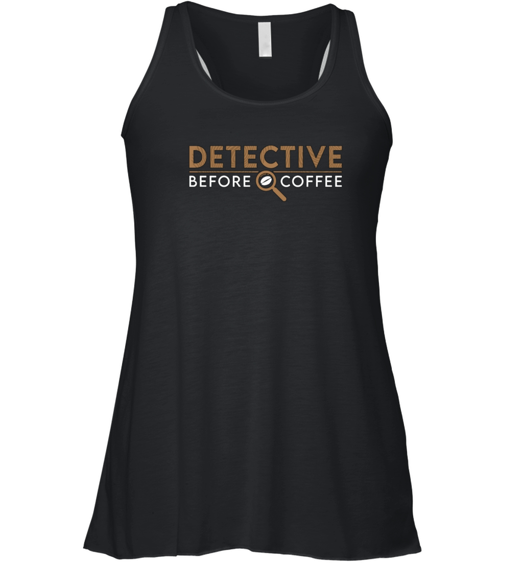 Detective Before Coffee Investigator Coffee Lover Women's Flowy Tank Top
