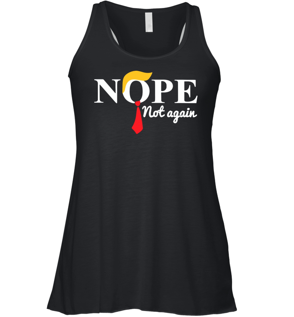 Nope Not Again Funny Trump Saying Quote Women's Flowy Tank Top