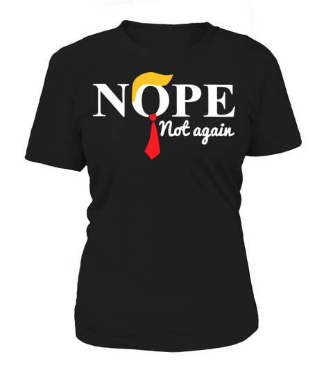 Nope Not Again Funny Trump Saying Quote Women's T-Shirt
