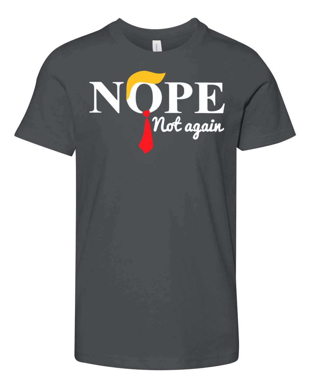 Nope Not Again Funny Trump Saying Quote Youth Unisex Jersey Tee