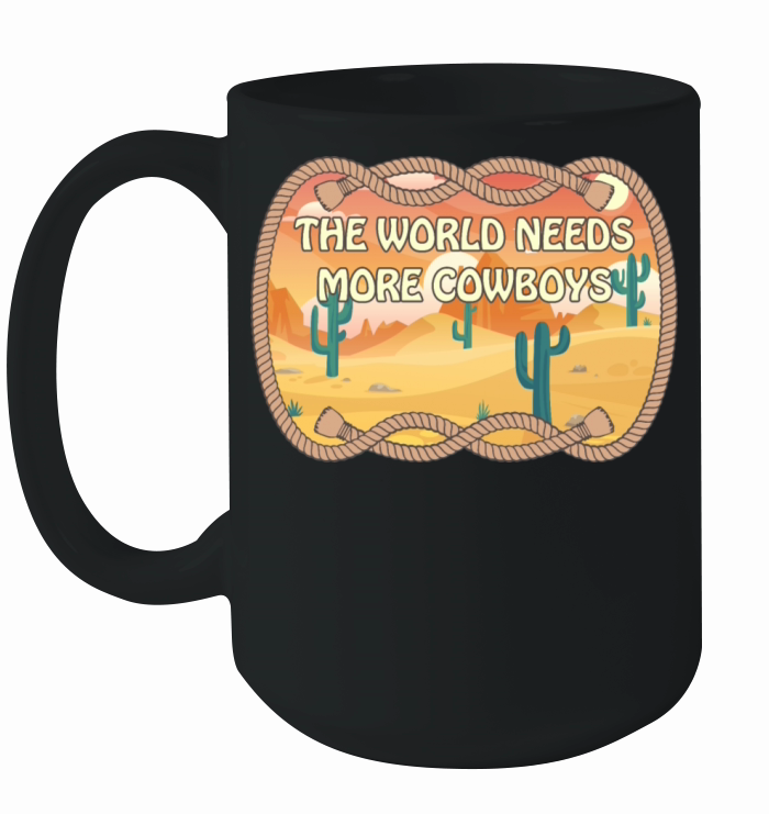 The World Needs More Cowboys Ceramic Mug