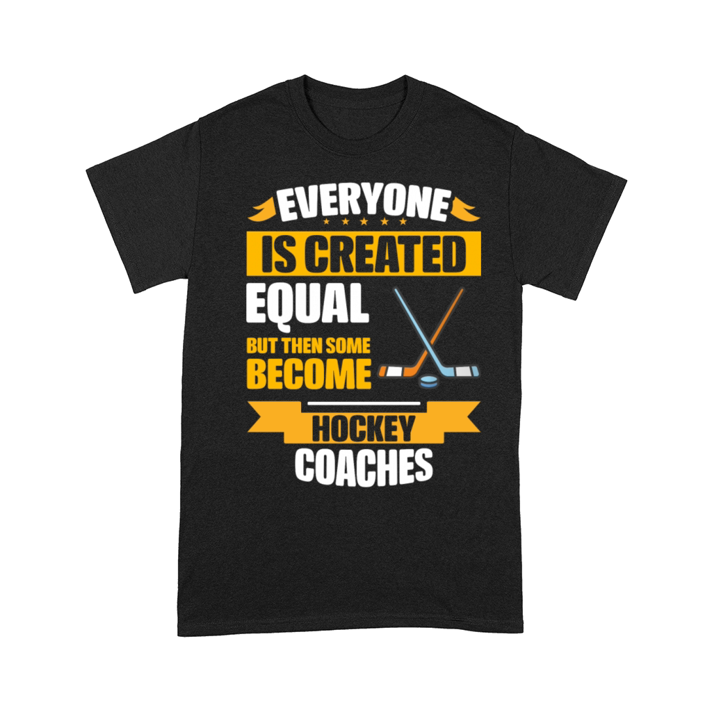 Some Become Hockey Coaches Funny Comfort T-shirt