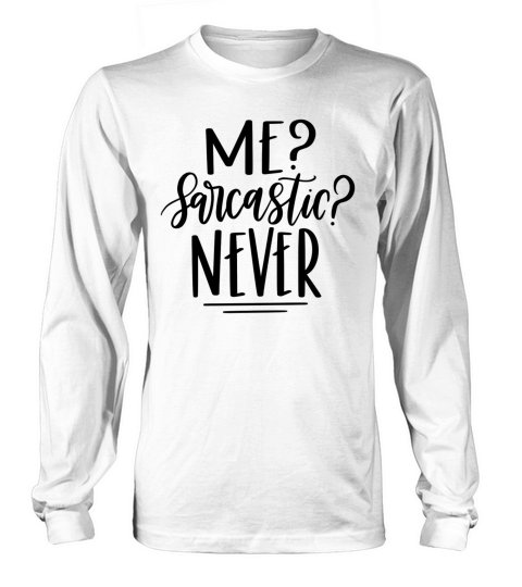 Me Sarcastic Never Funny Long sleeved Unisex