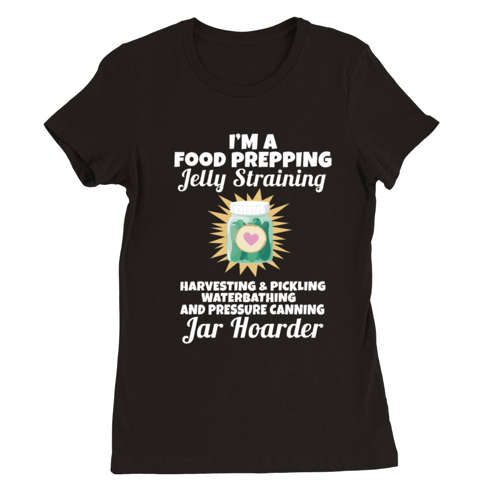 Jar Hoarder Homesteady Quote Jam Maker Food Premium Womens Crewneck T-shirt