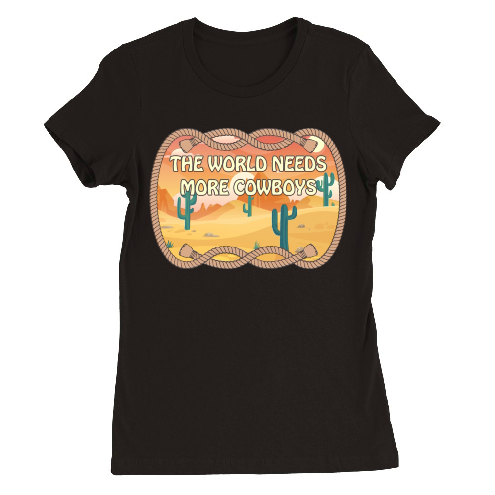 The World Needs More Cowboys Premium Womens Crewneck T-shirt