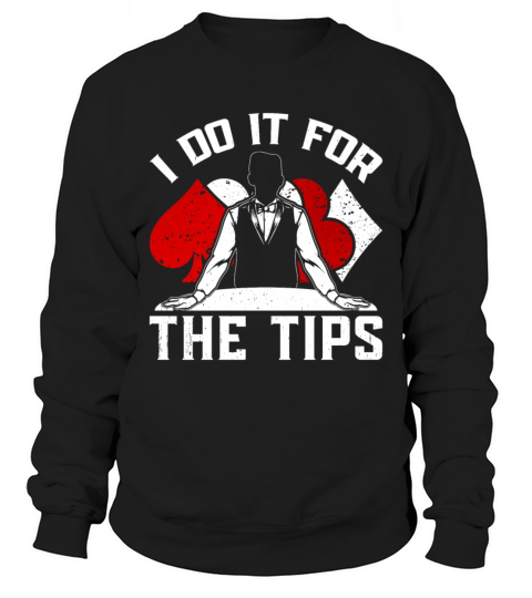 Poker Dealer I Do It For The Tips Sweatshirt Unisex