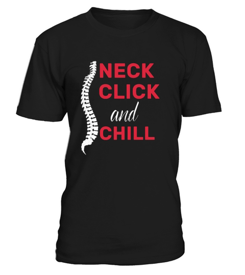 neck click and chill funny gifts idea Chiropractor T-Shirt Unisex