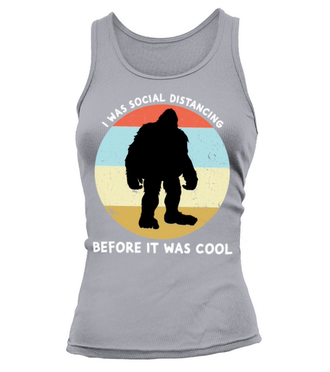 I Was Social Distancing Before It Was Bigfoot Tank top Woman