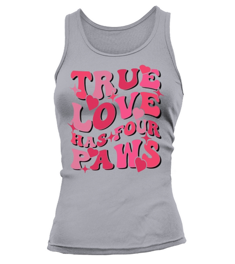 True Love Has Four Paws Dog lover Tank top Woman