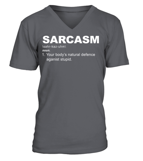Sarcasm Your Bodys Natural Defence Against Stupid V-Neck T-shirt