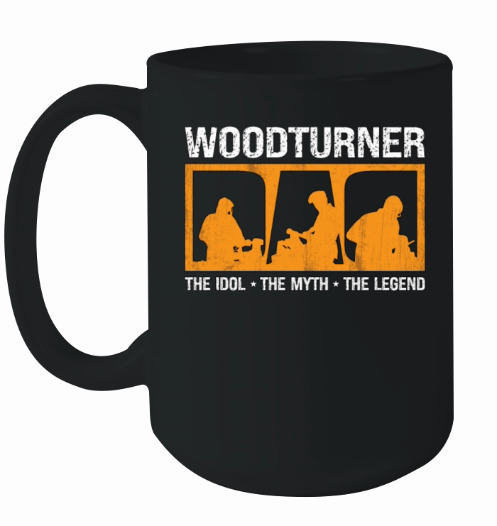 Woodturner Dad The Idol The Myth Loves Woodworking Ceramic Mug