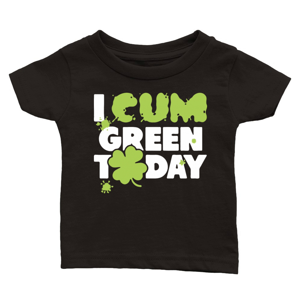 I Cum Green Today Classic Baby Crewneck T-shirt