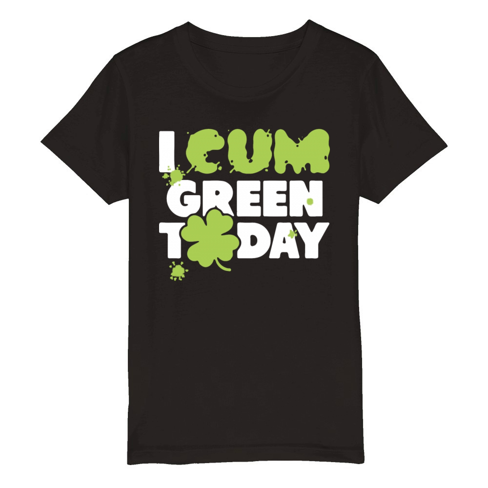 I Cum Green Today Organic Kids Crewneck T-shirt