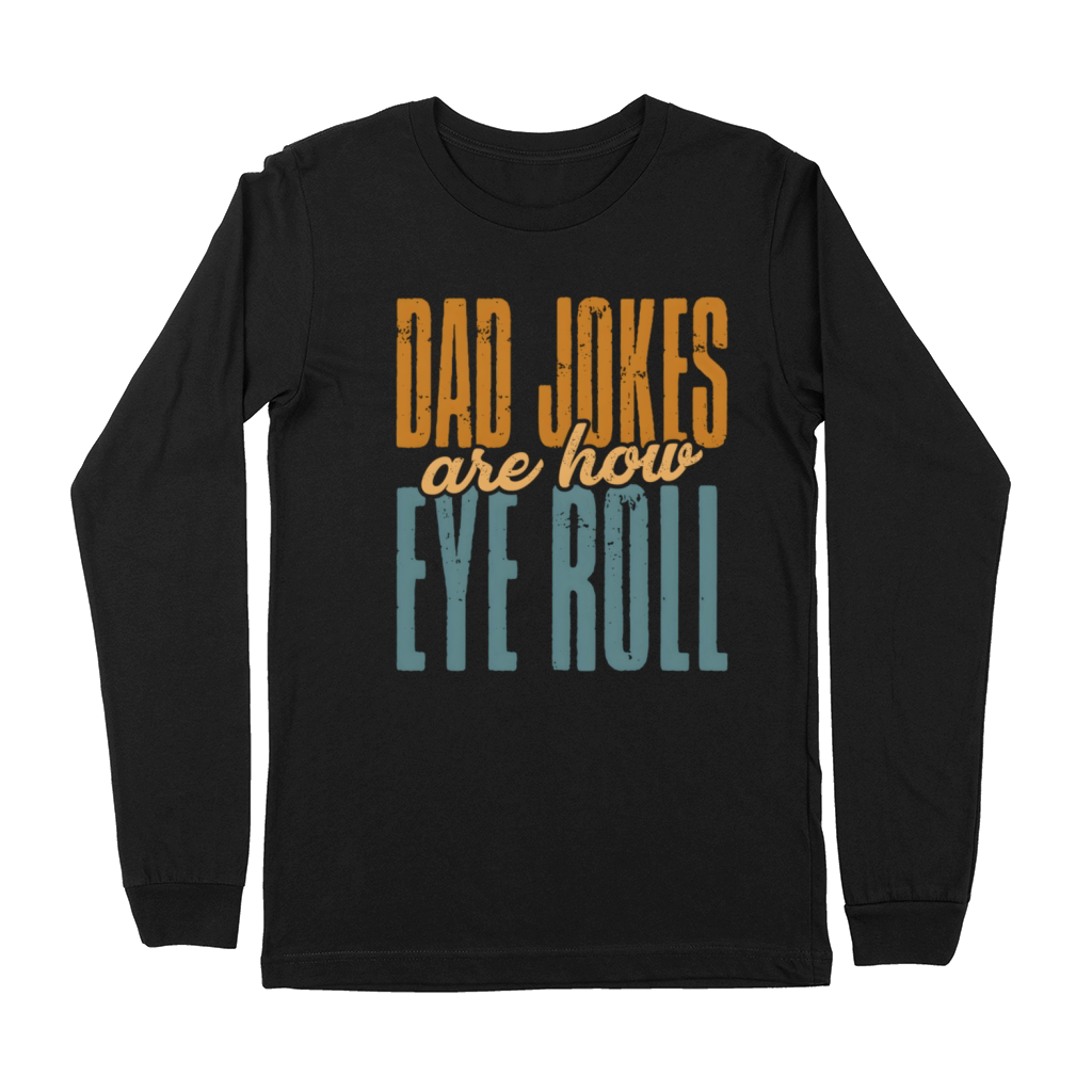 Dad Jokes Are How Eye Roll FatherS Day Premium Long Sleeve